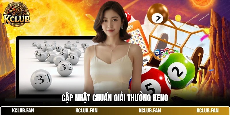 cap nhat chuan giai thuong keno Cập nhật chuẩn giải thưởng keno