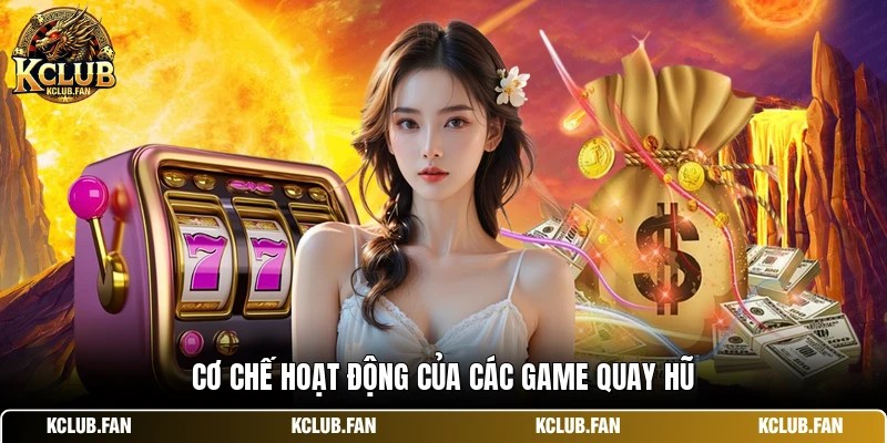 co che hoat dong cua cac game quay hu Cơ chế hoạt động của các game quay hũ