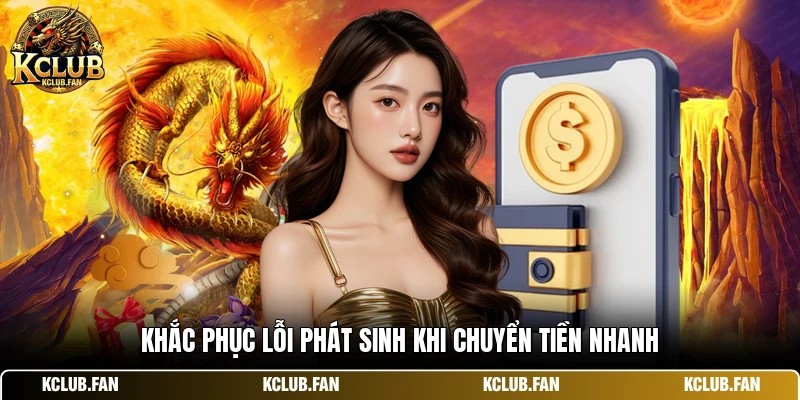 khac phuc loi phat sinh khi chuyen tien nhanh Khắc phục lỗi phát sinh khi chuyển tiền nhanh