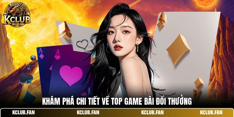 kham pha chi tiet ve top game bai doi thuong Khám phá chi tiết về top game bài đổi thưởng