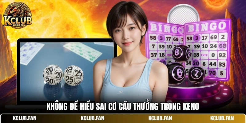 khong de hieu sai co cau thuong trong keno Không để hiểu sai cơ cấu thưởng trong keno