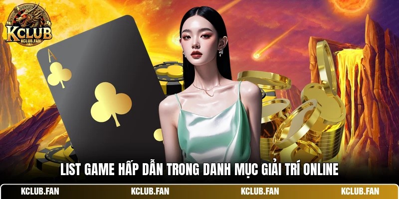 list game hap dan trong danh muc giai tri online List game hấp dẫn trong danh mục giải trí online