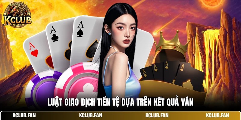 luat giao dich tien te dua tren ket qua van Luật giao dịch tiền tệ dựa trên kết quả ván
