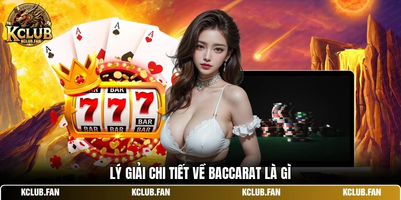 ly giai chi tiet ve baccarat la gi Lý giải chi tiết về baccarat là gì