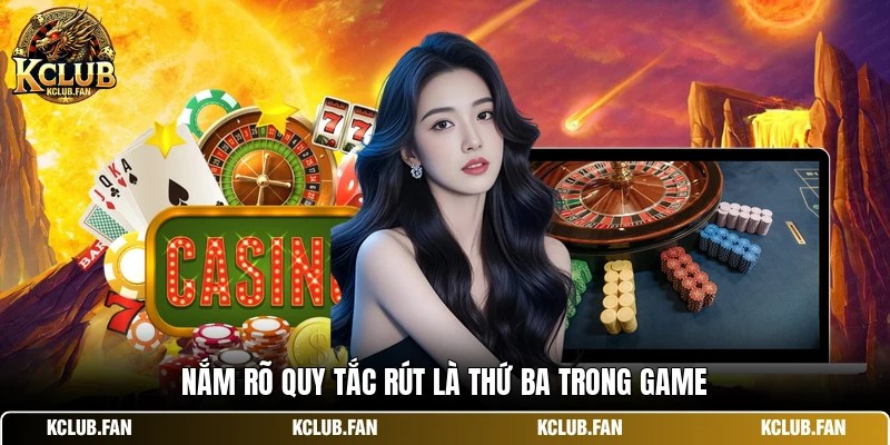 nam ro quy tac rut la thu ba trong game Nắm rõ quy tắc rút là thứ ba trong game