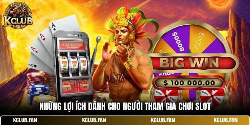 nhung loi ich danh cho nguoi tham gia choi slot Những lợi ích dành cho người tham gia chơi slot