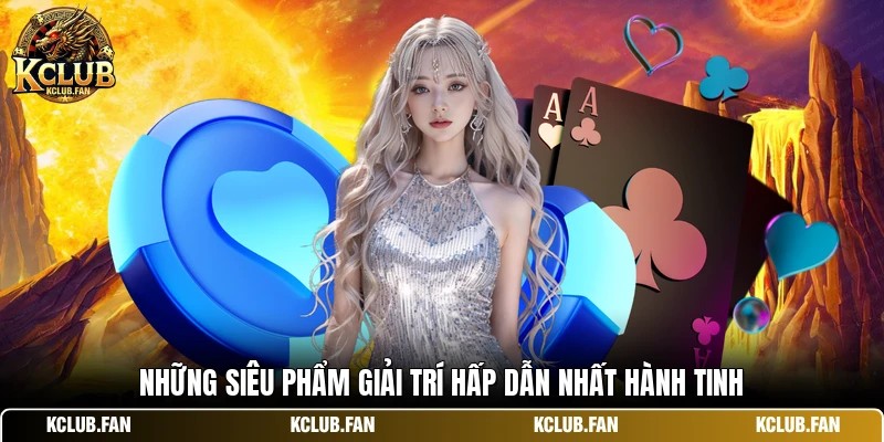 nhung sieu pham giai tri hap dan nhat hanh tinh Những siêu phẩm giải trí hấp dẫn nhất hành tinh